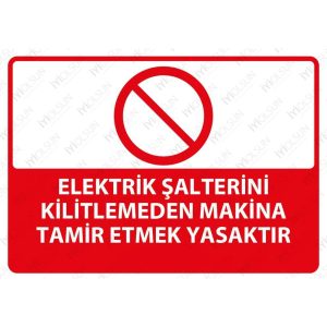 DEKOTA - Elektrik Şalterini Kilitlemeden Makina Tamir Etmek Yasaktır Levhası